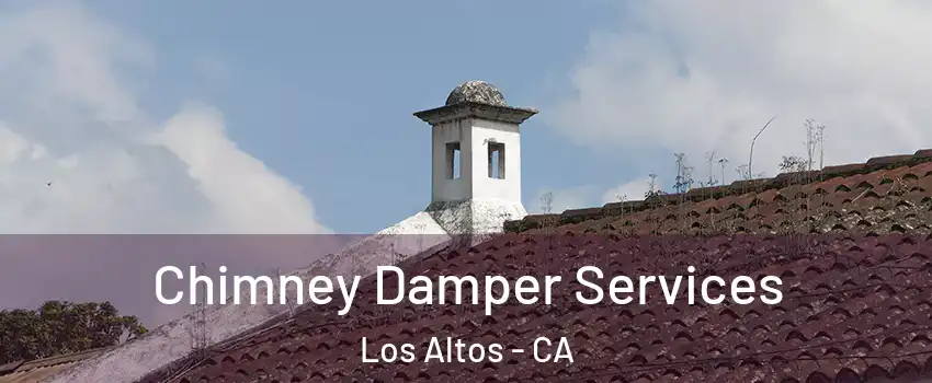  Chimney Damper Services Los Altos - CA