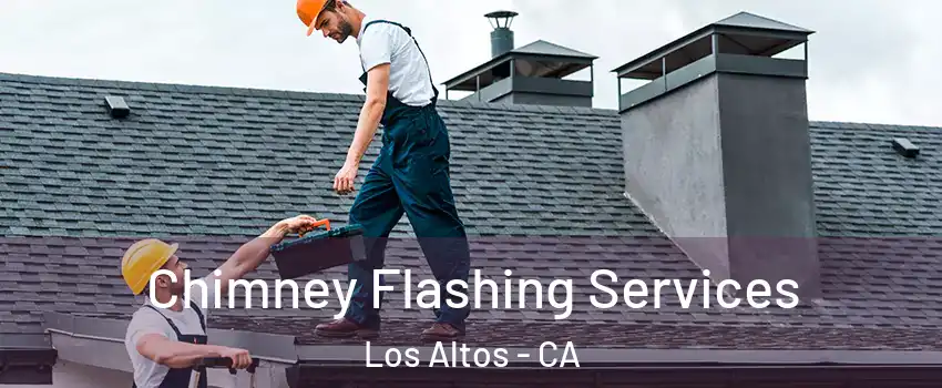 Chimney Flashing Services Los Altos - CA