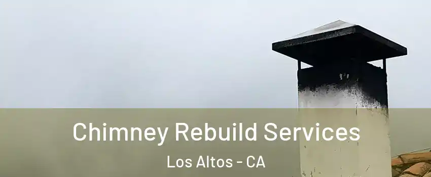  Chimney Rebuild Services Los Altos - CA
