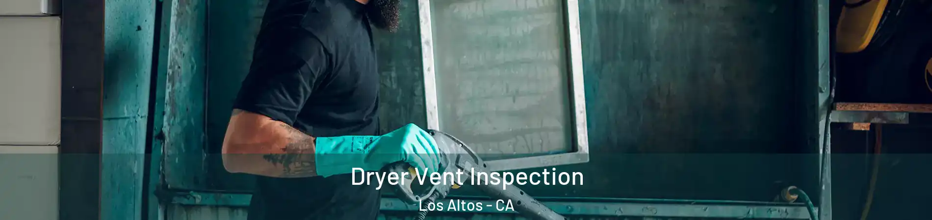  Dryer Vent Inspection Los Altos - CA