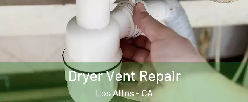  Dryer Vent Repair Los Altos - CA