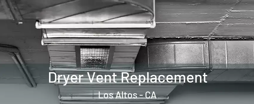  Dryer Vent Replacement Los Altos - CA