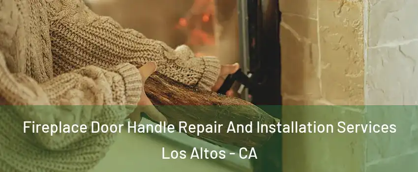  Fireplace Door Handle Repair And Installation Services Los Altos - CA