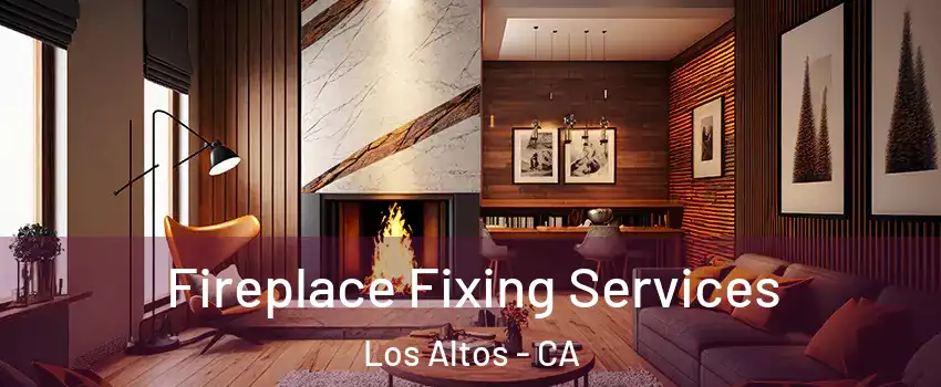 Fireplace Fixing Services Los Altos - CA