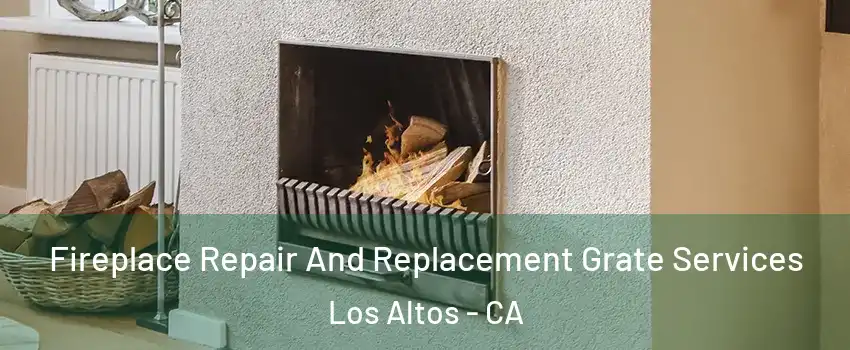  Fireplace Repair And Replacement Grate Services Los Altos - CA