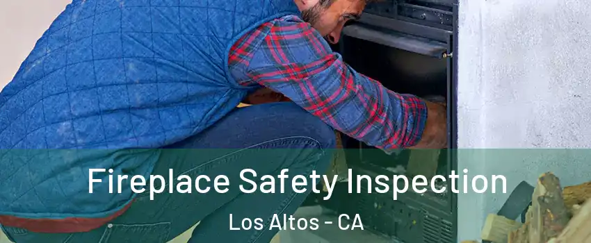  Fireplace Safety Inspection Los Altos - CA