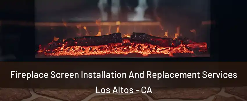  Fireplace Screen Installation And Replacement Services Los Altos - CA