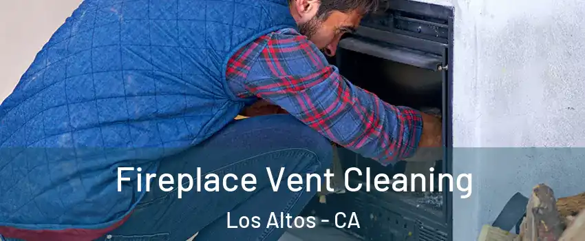 Fireplace Vent Cleaning Los Altos - CA