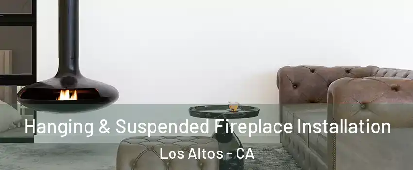  Hanging & Suspended Fireplace Installation Los Altos - CA