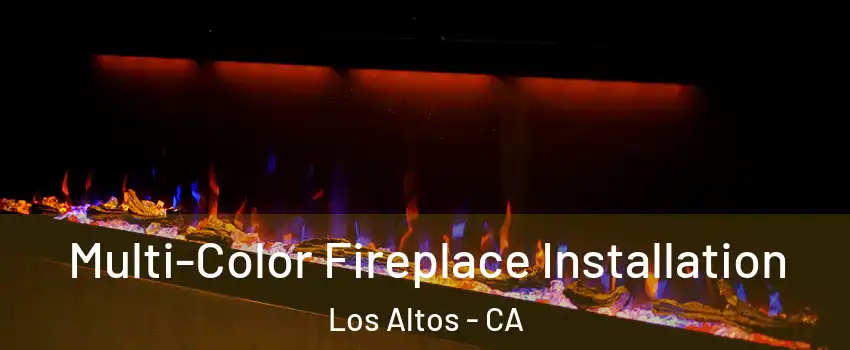  Multi-Color Fireplace Installation Los Altos - CA