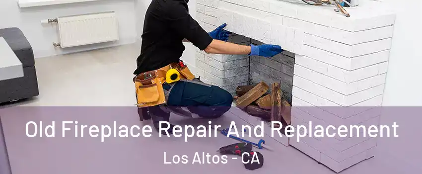  Old Fireplace Repair And Replacement Los Altos - CA