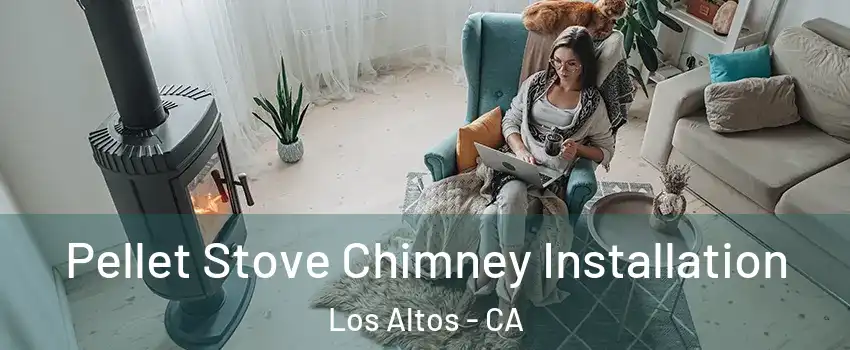  Pellet Stove Chimney Installation Los Altos - CA