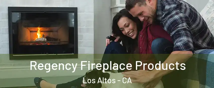  Regency Fireplace Products Los Altos - CA