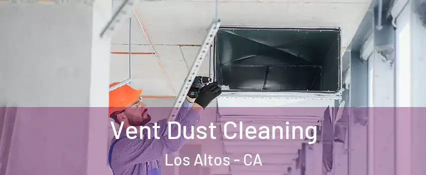  Vent Dust Cleaning Los Altos - CA