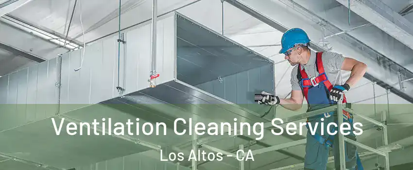  Ventilation Cleaning Services Los Altos - CA